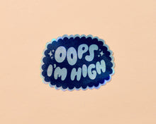 Load image into Gallery viewer, Oops I'm High Holographic Vinyl Sticker | And Here We Are (OH)