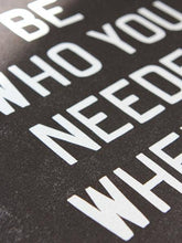 Load image into Gallery viewer, Be Who You Needed Letterpress Print | Old Try (WV)