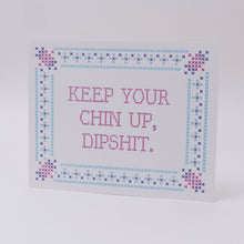 Load image into Gallery viewer, Chin Up, Dipshit | McBitterson's (IL)