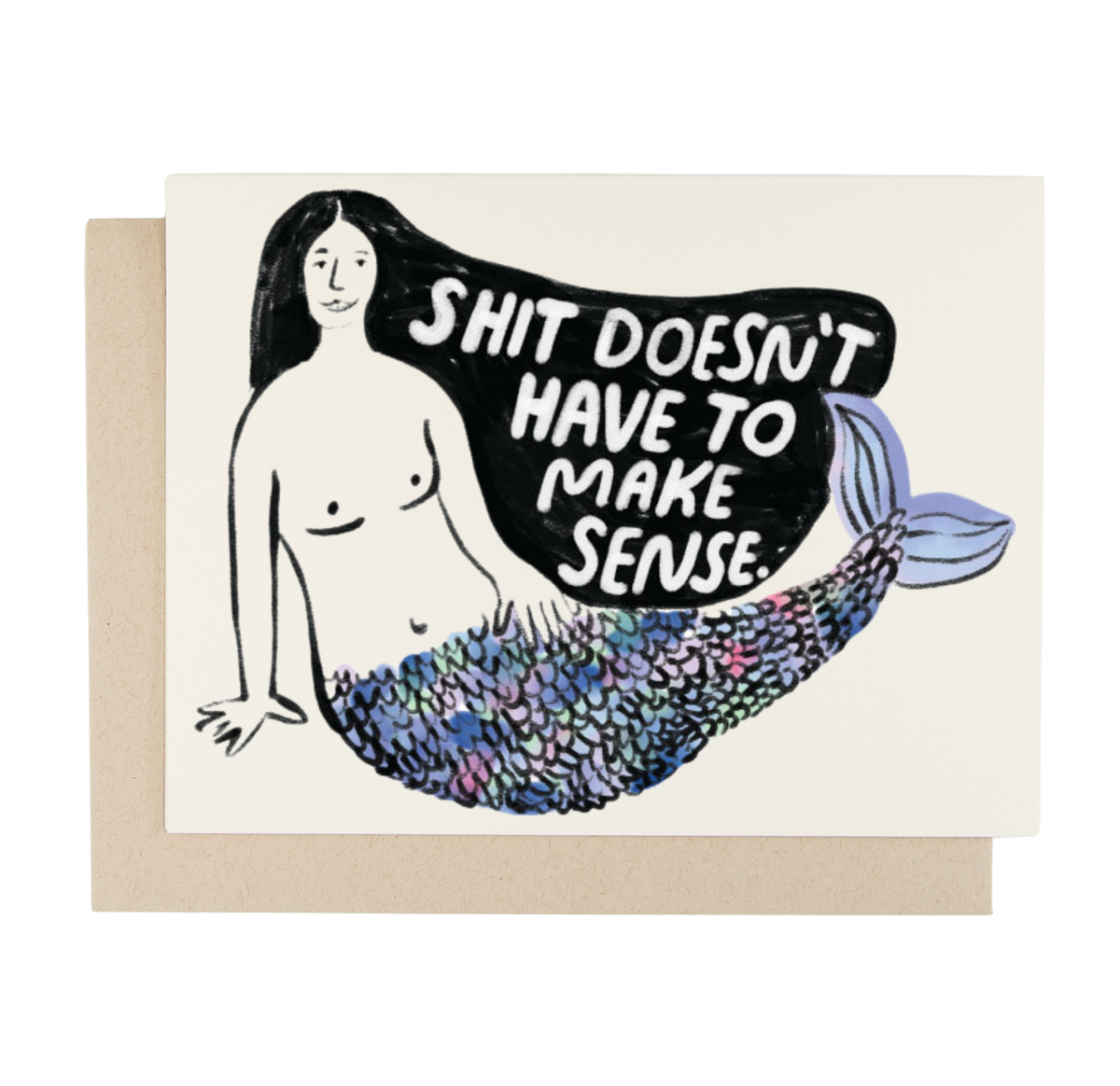 Shit Doesn't Have To Make Sense card by People I've Loved with a lounging mermaid