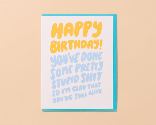 Stupid Shit Birthday Card | And Here We Are (OH)