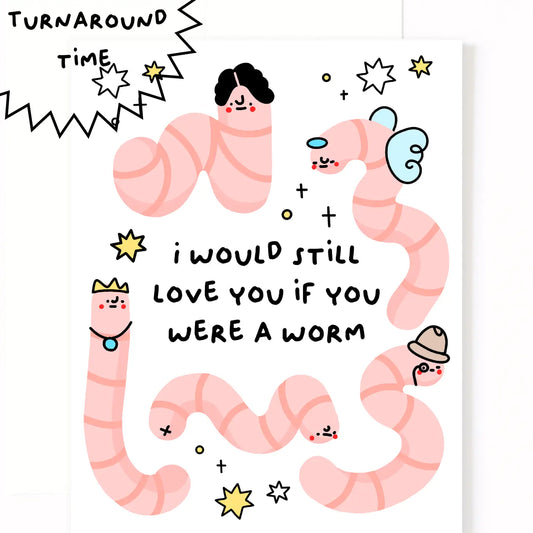 I’d Still Love You If You Were A Worm | Simply MKO (TX)