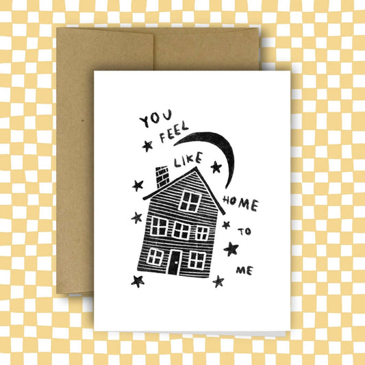 You Feel Like Home To Me Greeting Card | Rani Ban Co. (NY)