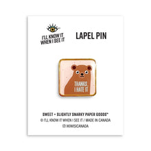 Load image into Gallery viewer, Thanks I Hate It Lapel Pin | I&#39;ll Know It When I See It (BC)
