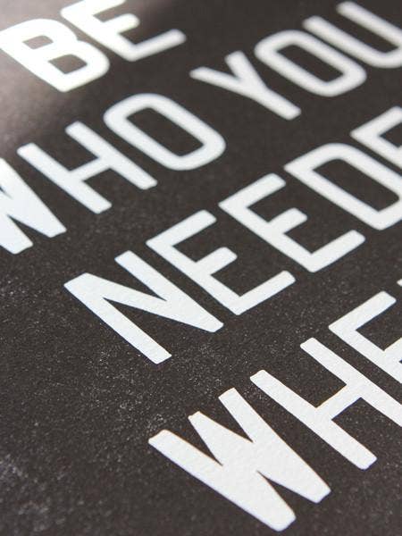 Be Who You Needed Letterpress Print | Old Try (WV)