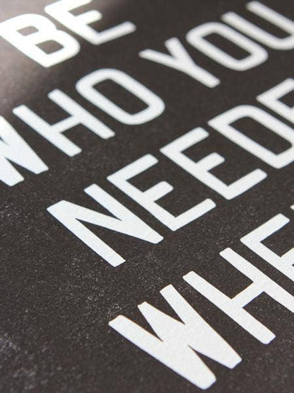 Be Who You Needed Letterpress Print | Old Try (WV)