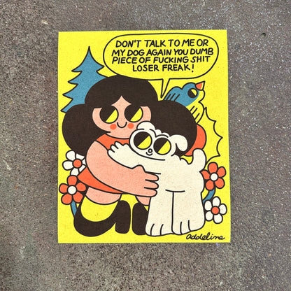 Don’t Talk to Me or My Dog Art Print | Addeline Griswold (IN)