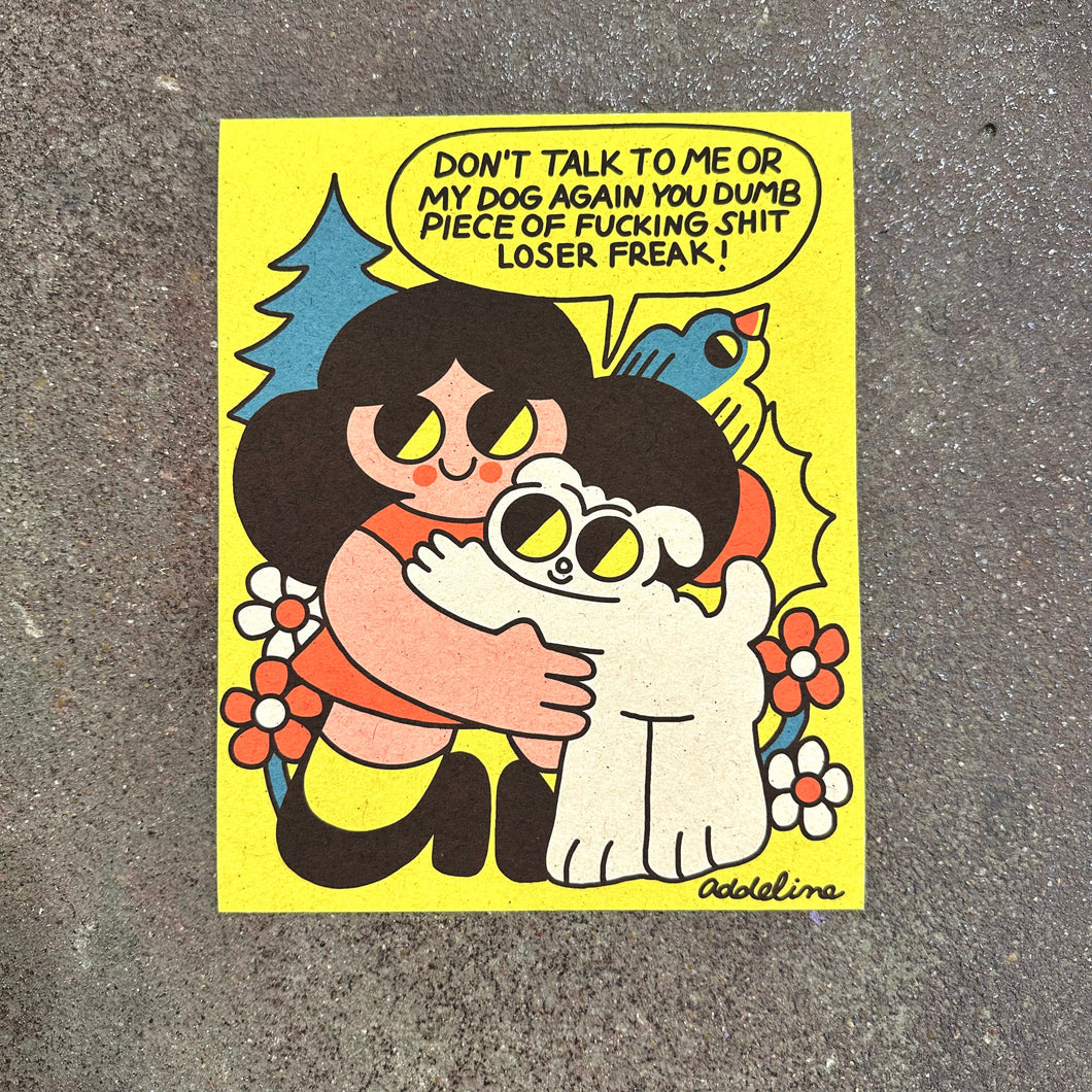 Don’t Talk to Me or My Dog Art Print | Addeline Griswold (IN)