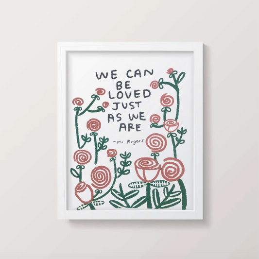 We Can Be Loved Just As We Are Screenprint | People We Loved (CA)