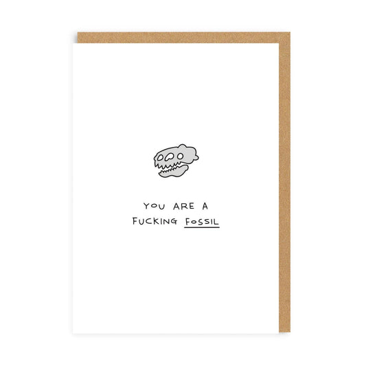 You Are A Fucking Fossil Birthday Card | (UK)